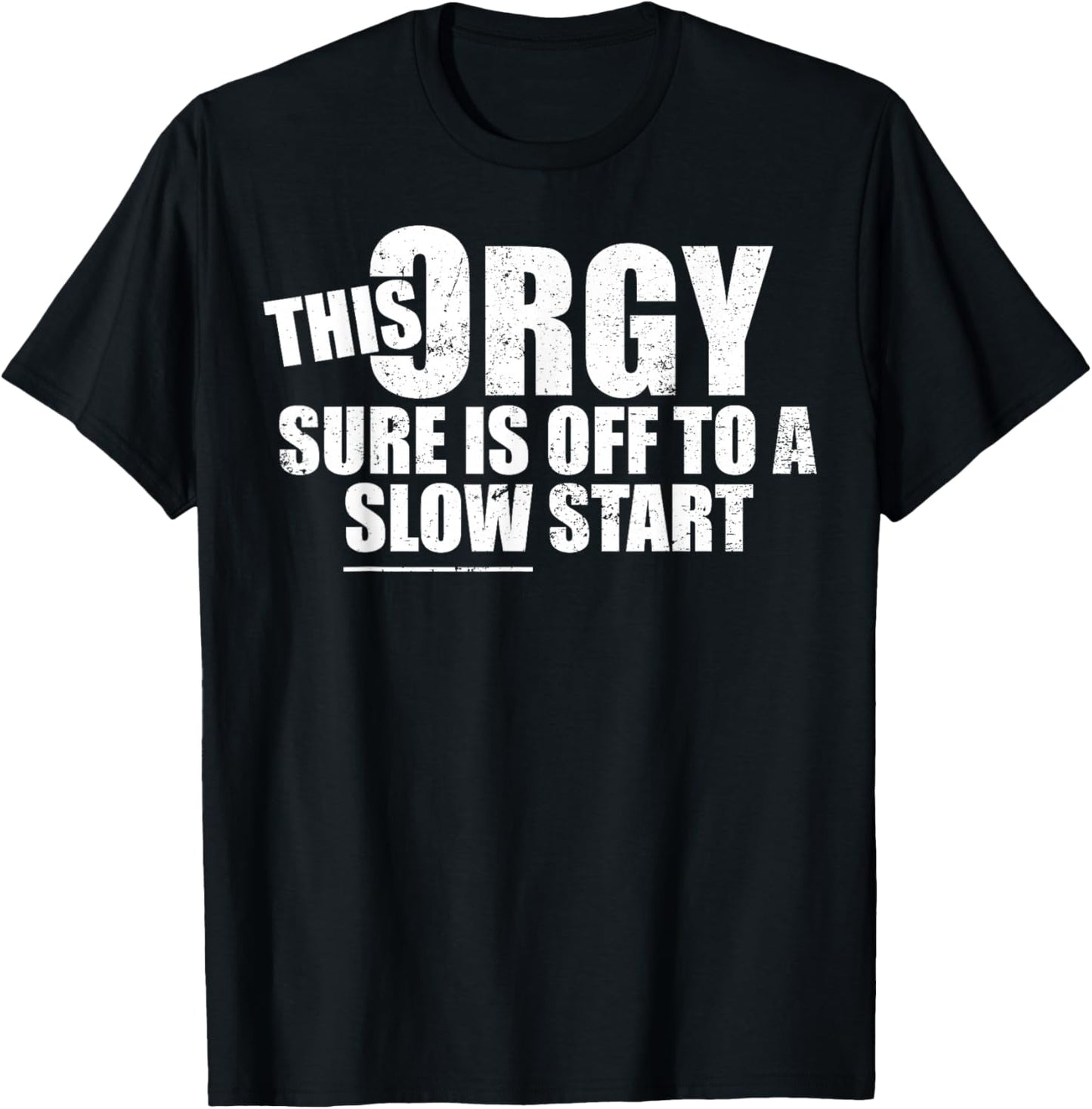 This Orgy Sure is Off to A Slow Start Funny Meme Quote T-Shirt - T-Shirt | Black