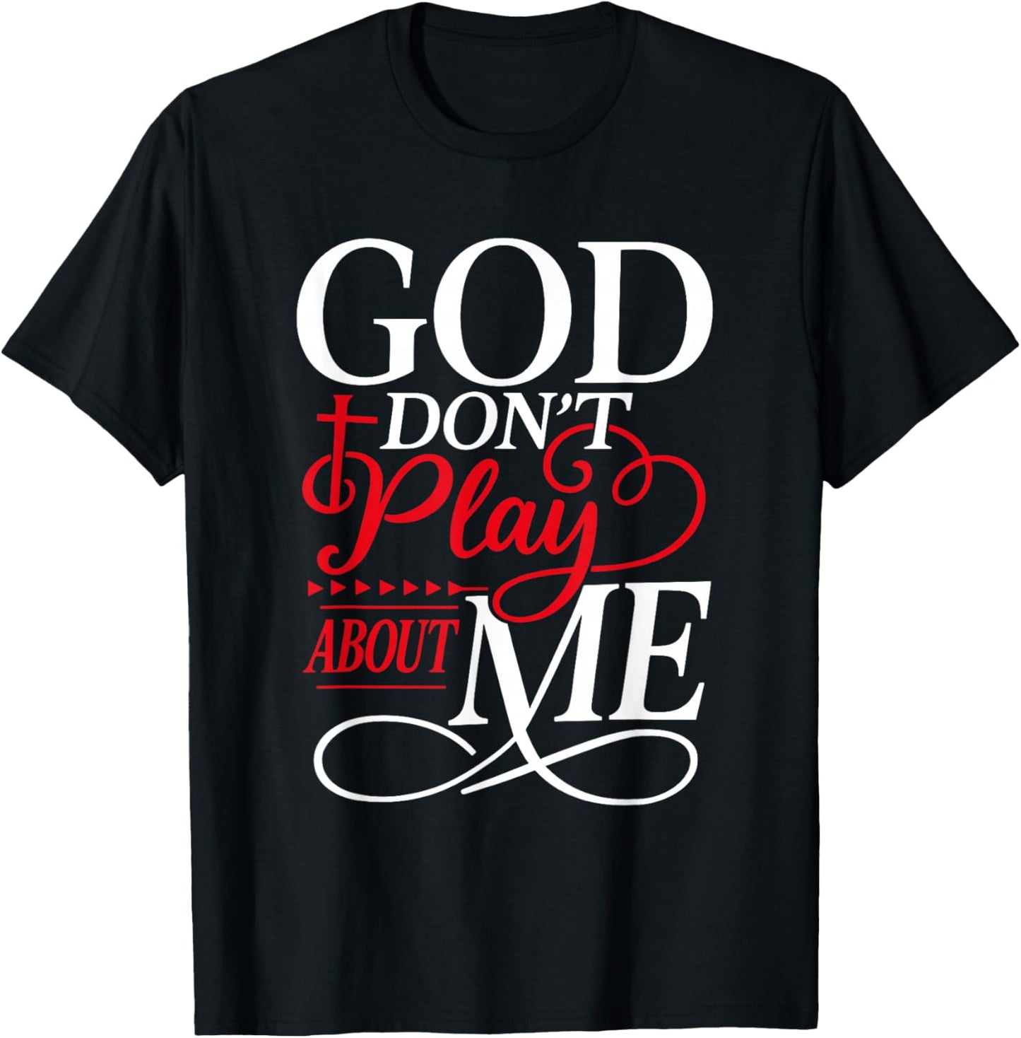 God Don't Play About Me Faith Christian Jesus God Quote T-Shirt - T-Shirt | Black