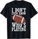I Do Not Even Know Who is Playing Funny Football T-Shirt - T-Shirt | Black