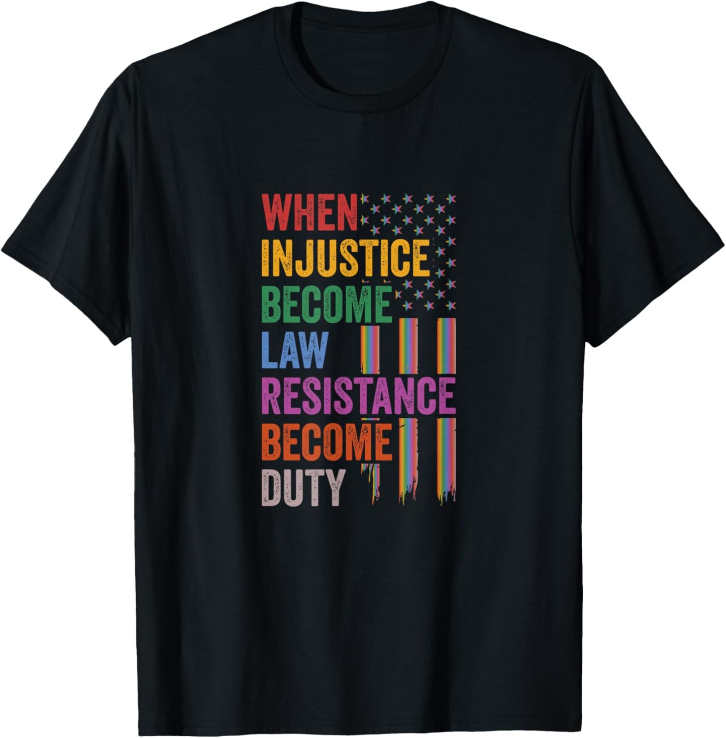When Injustice Becomes Law Resistance Becomes Duty T-Shirt - T-Shirt | Black