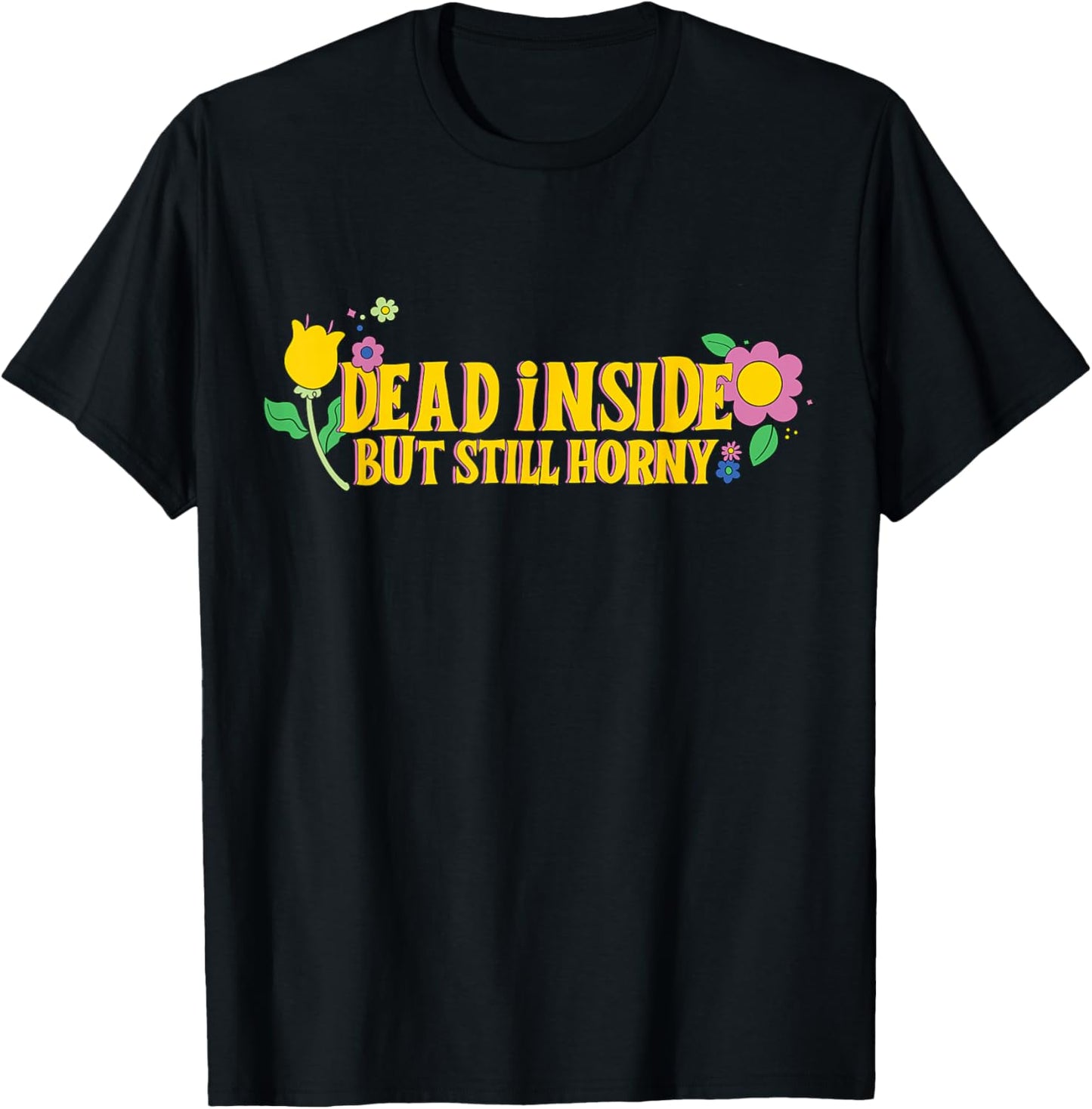 Dead Inside But Still Horny Funny Meme Adult Humor T-Shirt - T-Shirt | Black