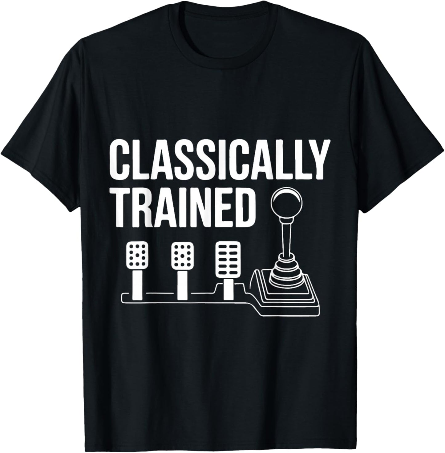 Three Pedals Classically Trained Manual Transmission Driver T-Shirt - T-Shirt | Black