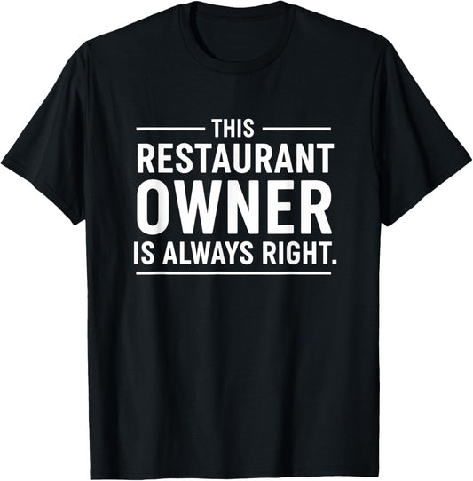 This Restaurant Owner is Always Right Funny Restaurant Owner T-Shirt - T-Shirt | Black