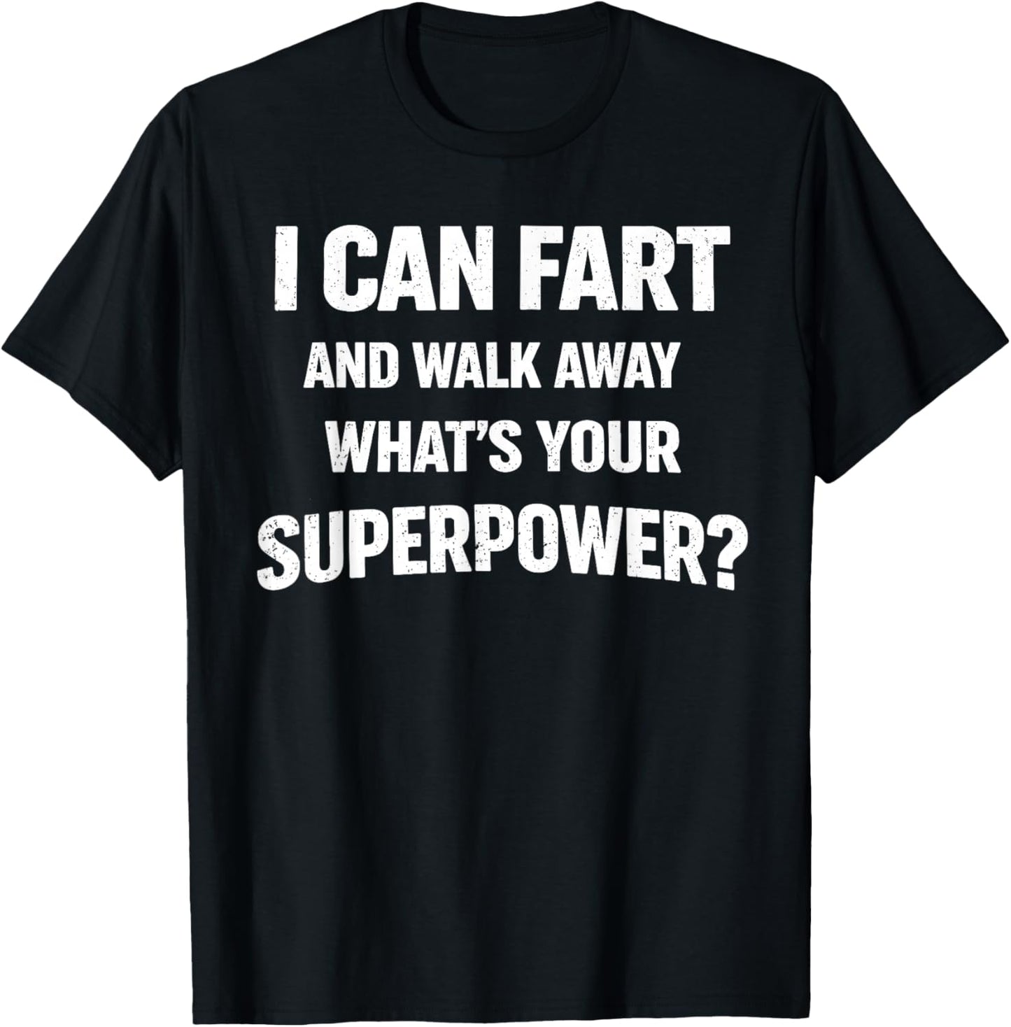 I Can Fart and Walk Away What’s Your Superpower Funny T-Shirt - T-Shirt | Black