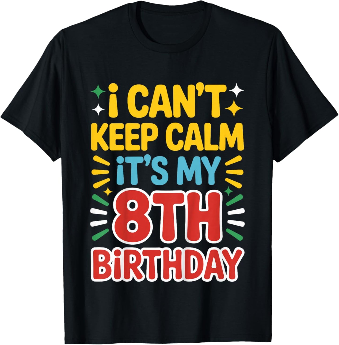 Kids 8 Birthday I Can’t Keep Calm It’s My 8th Birthday Girl Boy T-Shirt - T-Shirt | Black