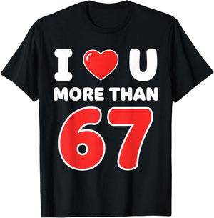 I Heart You More Than 67 6 7 Meme Six Seven Valentine’s Day T-Shirt - T-Shirt | Black