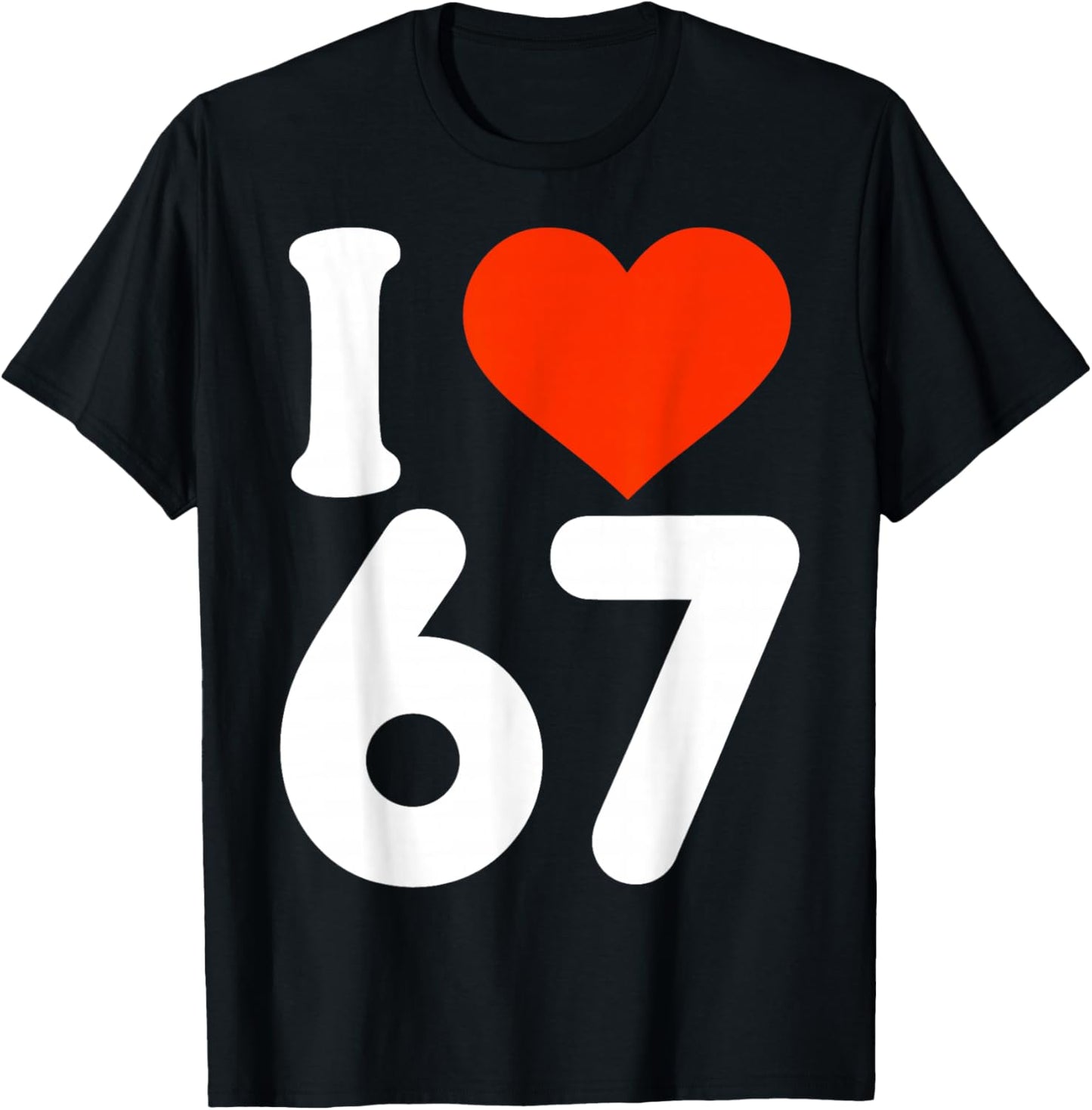 I Love 67 Valentine’s Day 6 7 Six Seven Meme 67th Heart T-Shirt - T-Shirt | Black