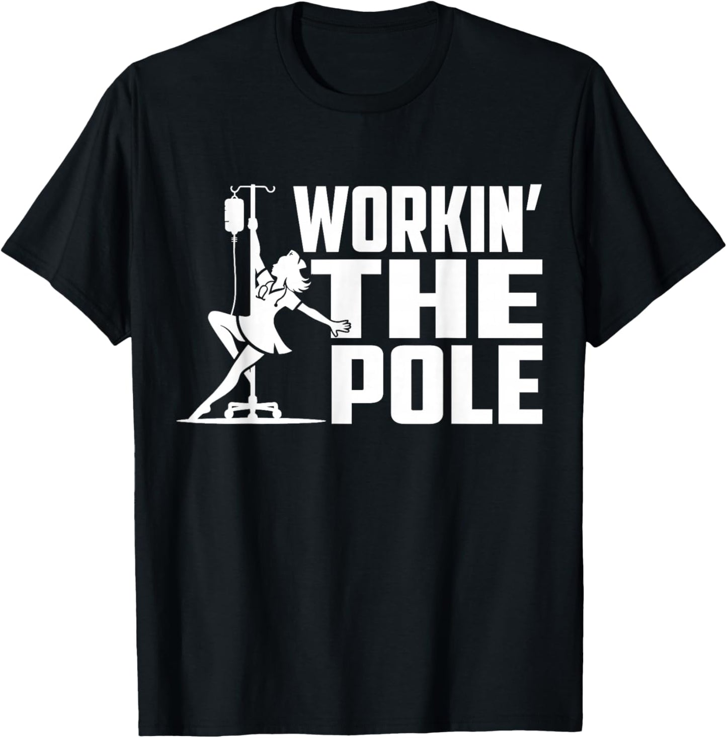 Working The Pole Funny Nurse ICU Emergency Department T-Shirt - T-Shirt | Black