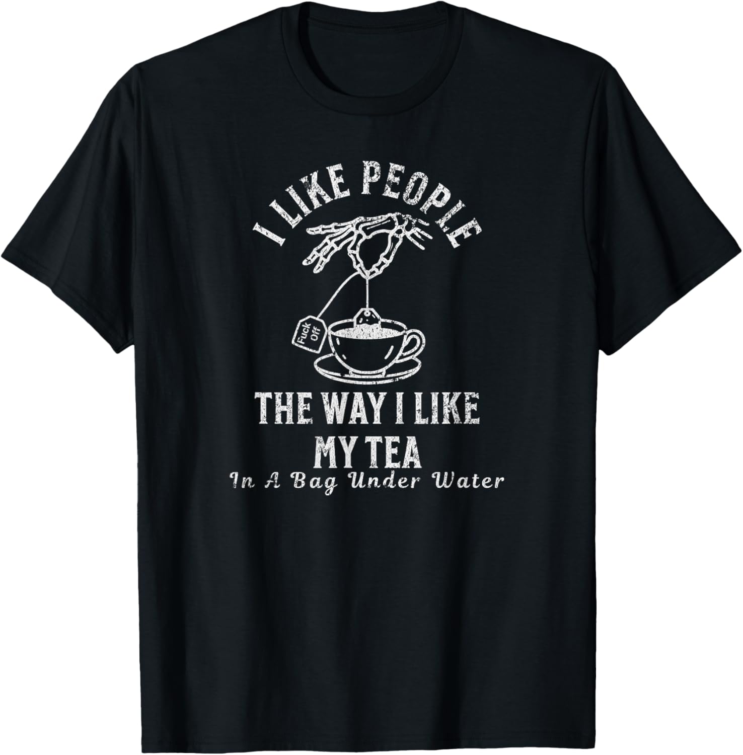 I Like People The Way I Like My Tea – Sarcastic Dark Humor T-Shirt - T-Shirt | Black