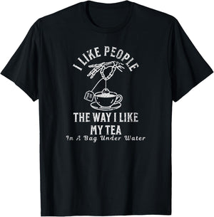 I Like People The Way I Like My Tea – Sarcastic Dark Humor T-Shirt - T-Shirt | Black