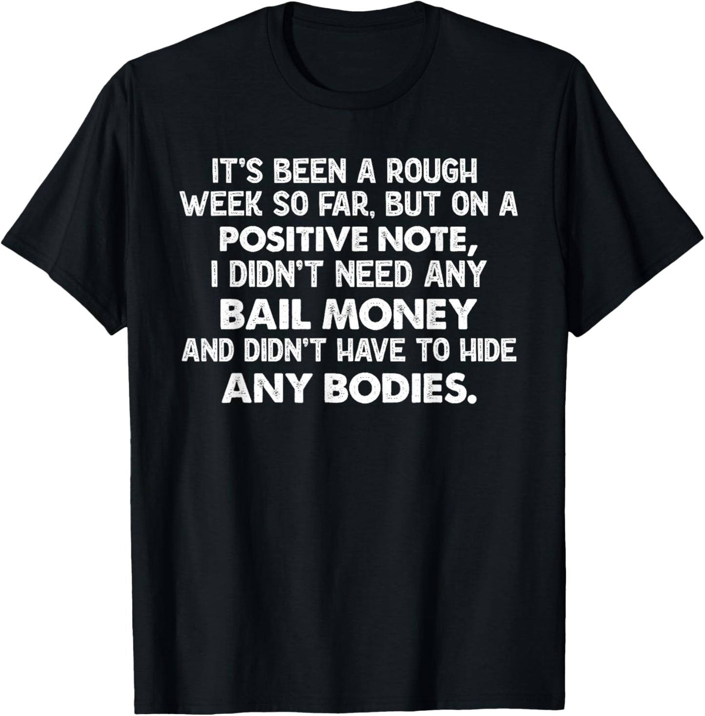 It's Been A Rough Week, But On A Positive Note I Didn't Need T-Shirt - T-Shirt | Black