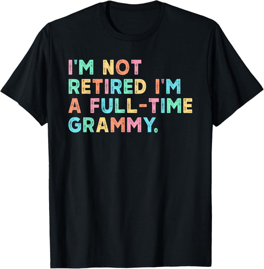 I'm Not Retired I'm A Full-Time Grammy Funny Retro T-Shirt - T-Shirt | Black