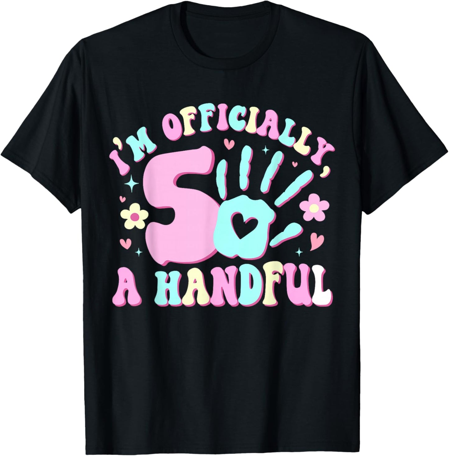 Kids I'm Officially A Handful Five 5th Birthday Girls Boys T-Shirt - T-Shirt | Black