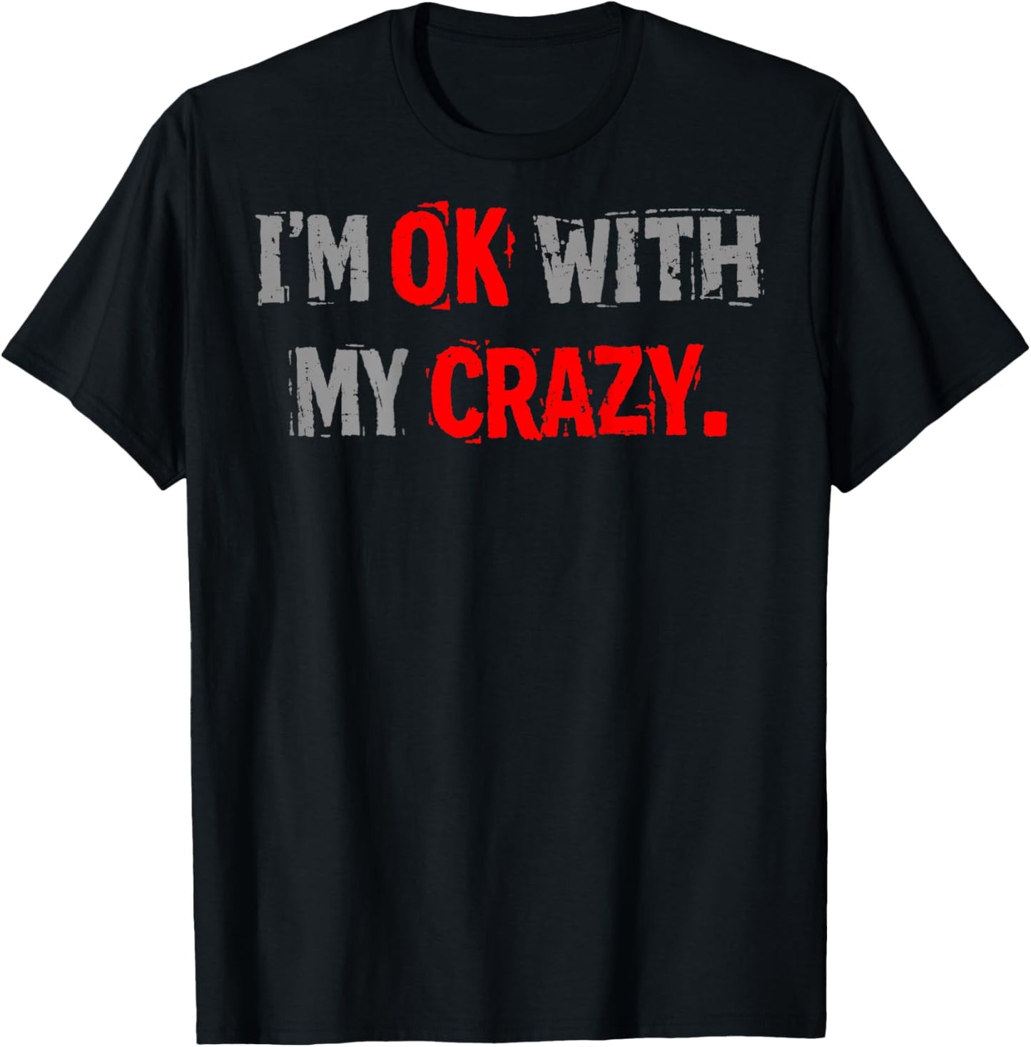 Im Ok with My Crazy Funny Quote T-Shirt - T-Shirt | Black