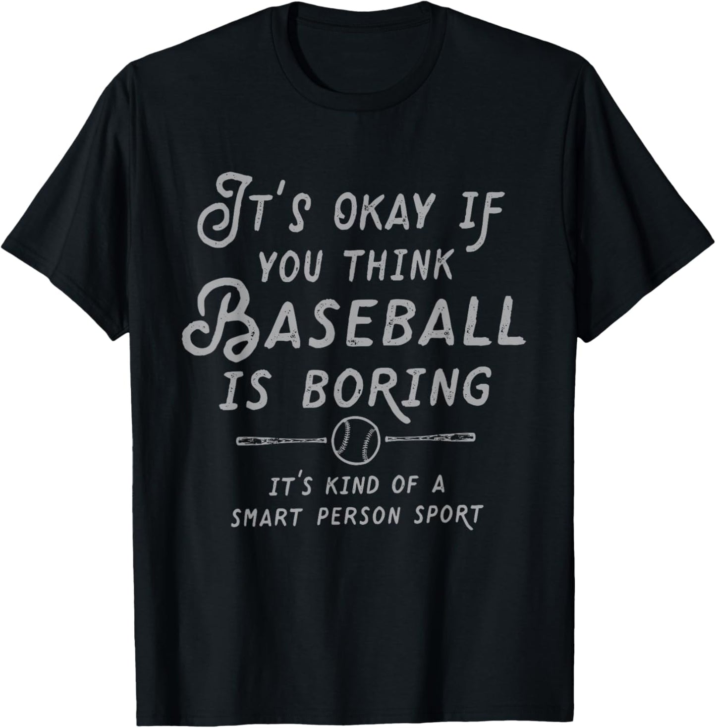 It's Ok If You Think Baseball is Boring It's Kind of Smart T-Shirt - T-Shirt | Black