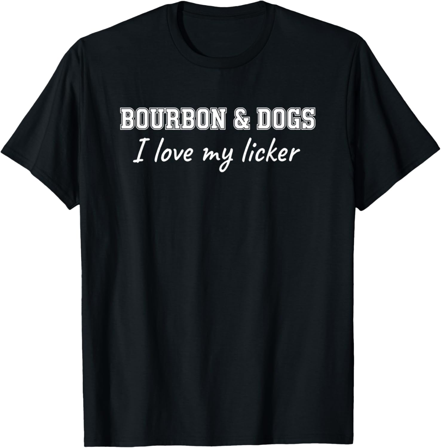 Dog Lover Bourbon & Dogs, I Love My Licker Apparel for Dog T-Shirt - T-Shirt | Black