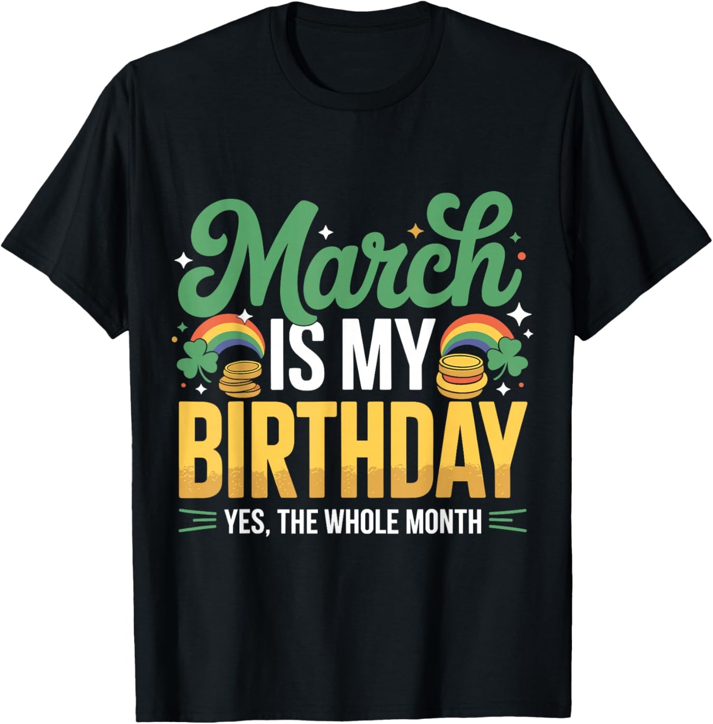 March is My Birthday Yep The Whole Month St Patricks Day T-Shirt - T-Shirt | Black