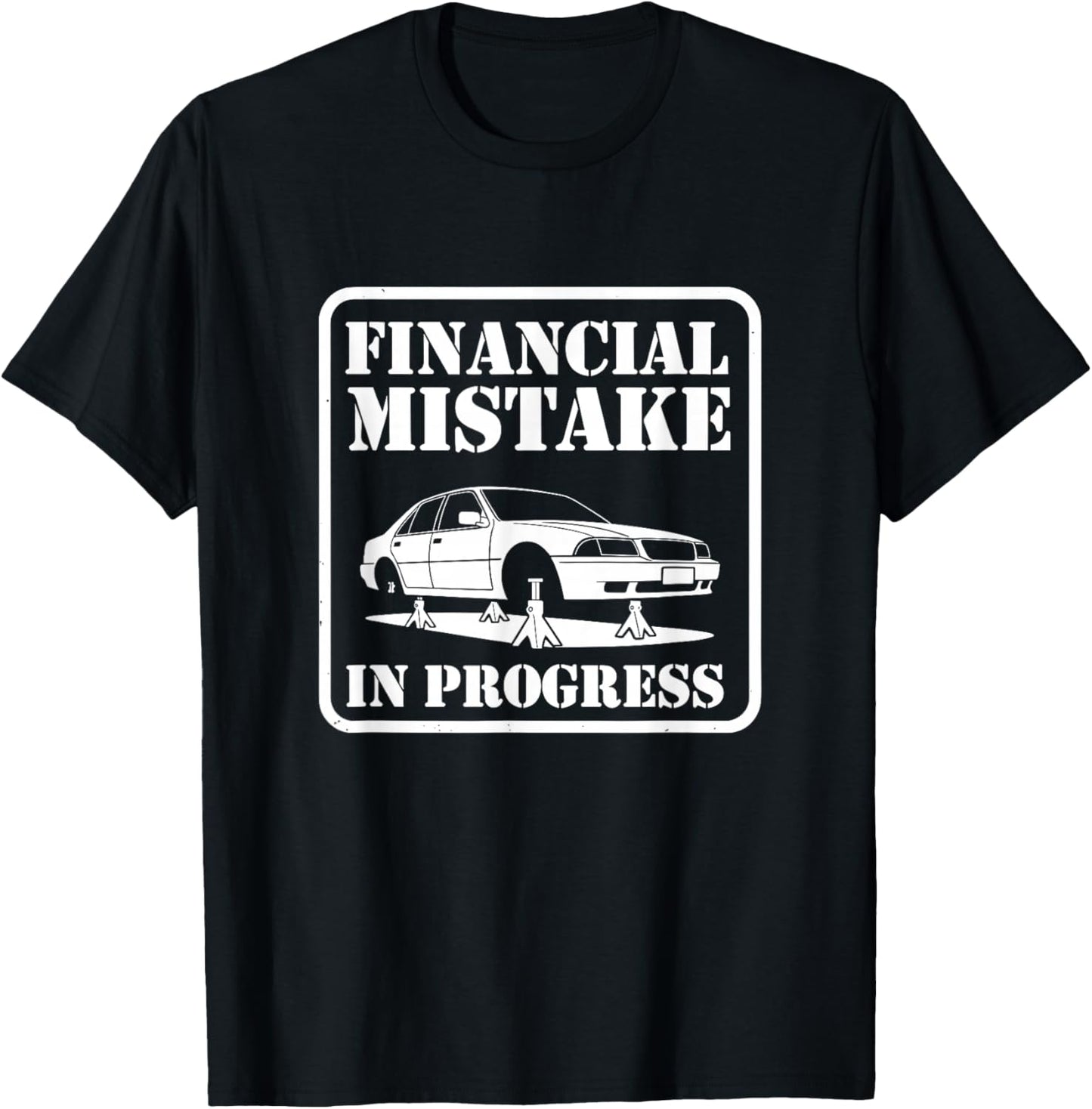 Financial Mistake in Progress Car Lover Humor T-Shirt - T-Shirt | Black