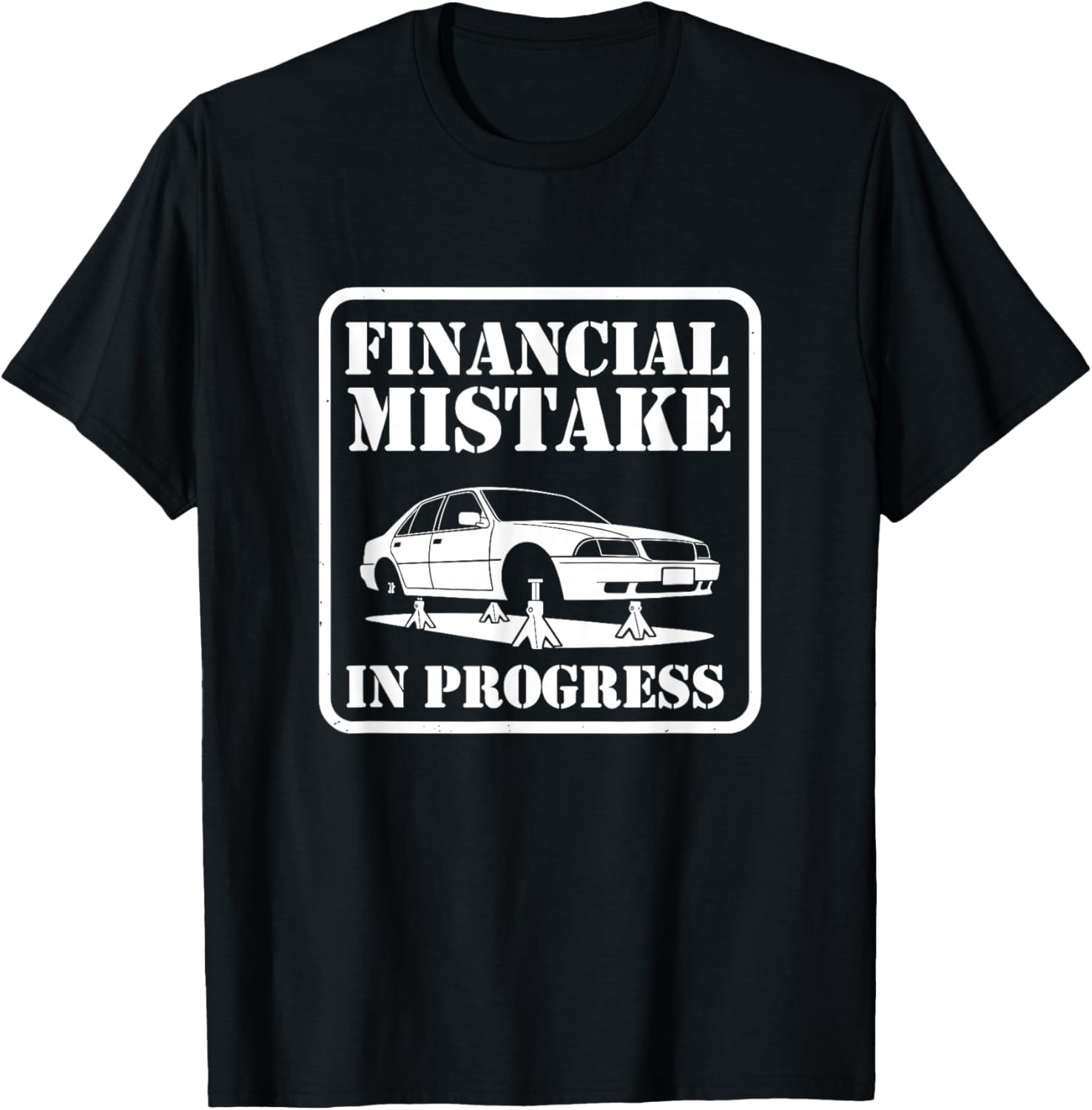 Financial Mistake in Progress Car Lover Humor T-Shirt - T-Shirt | Black