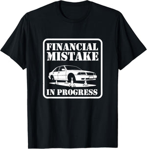 Financial Mistake in Progress Car Lover Humor T-Shirt - T-Shirt | Black