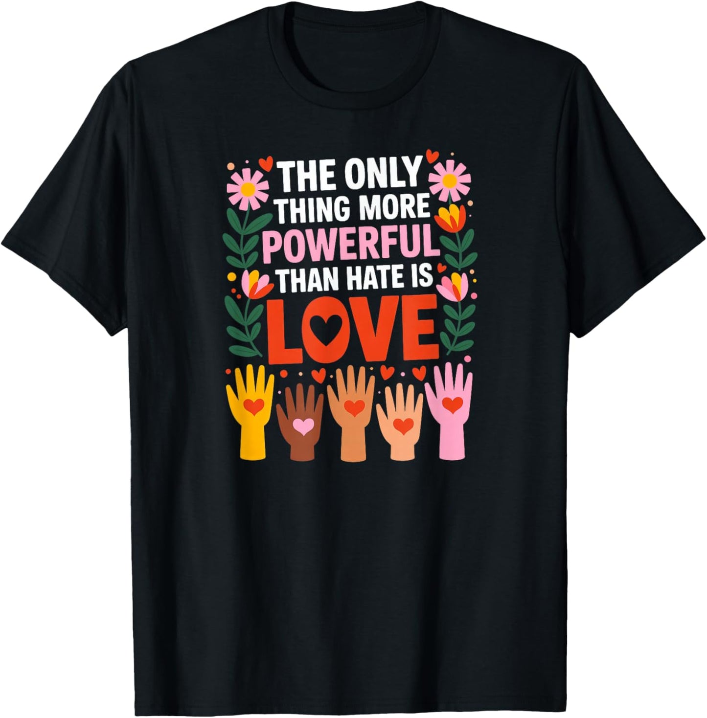 The Only Thing More Powerful Than Hate is Love T-Shirt - T-Shirt | Black