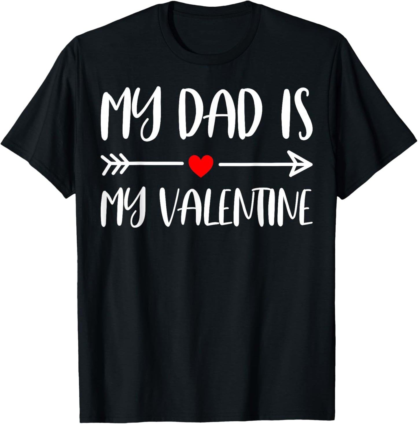 Valentine’s Day - My Dad is My Valentine T-Shirt - T-Shirt | Black