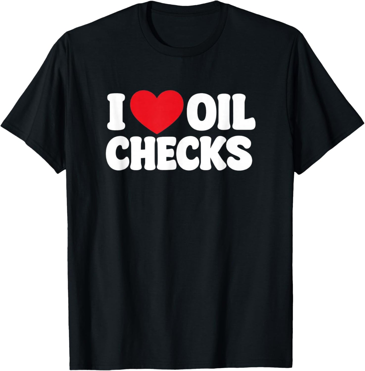 Funny Mechanic Car Repair Lover I Love Oil Checks auto Quote T-Shirt - T-Shirt | Black