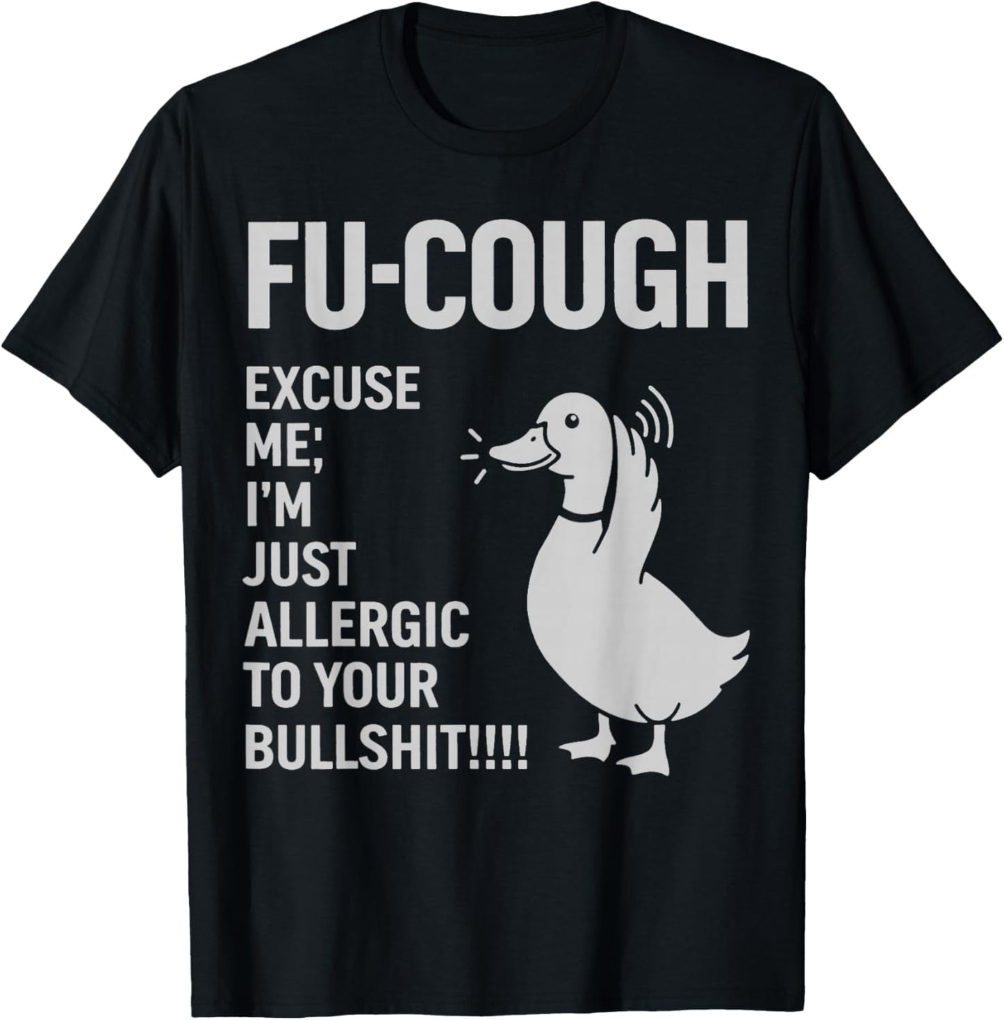 Duck Goose Fu Cough Excuse Me I'm Just Allergic to Your T-Shirt - T-Shirt | Black