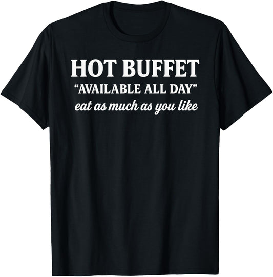 Funny Hot Buffet Available All Day Eat Much Food Lover T-Shirt - T-Shirt | Black