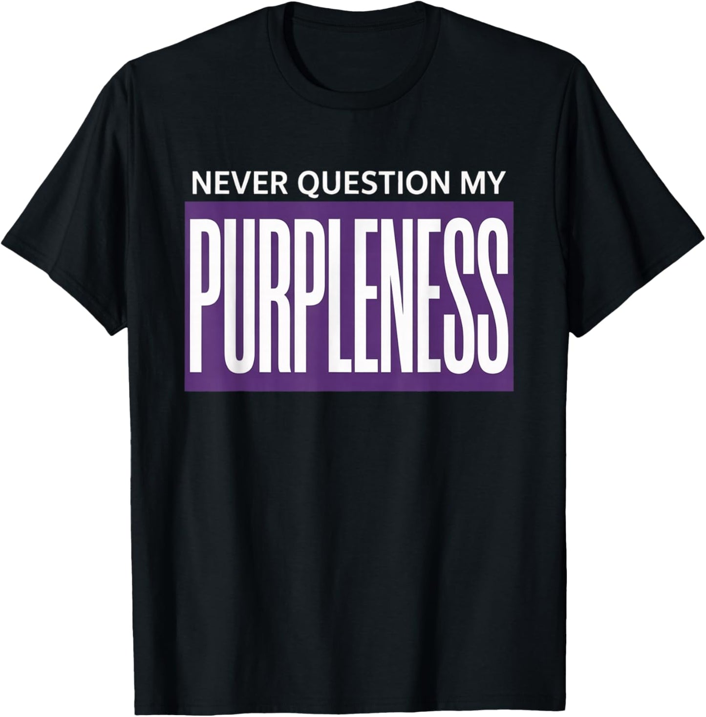 Never question My PURPLENESS T-Shirt - T-Shirt | Black