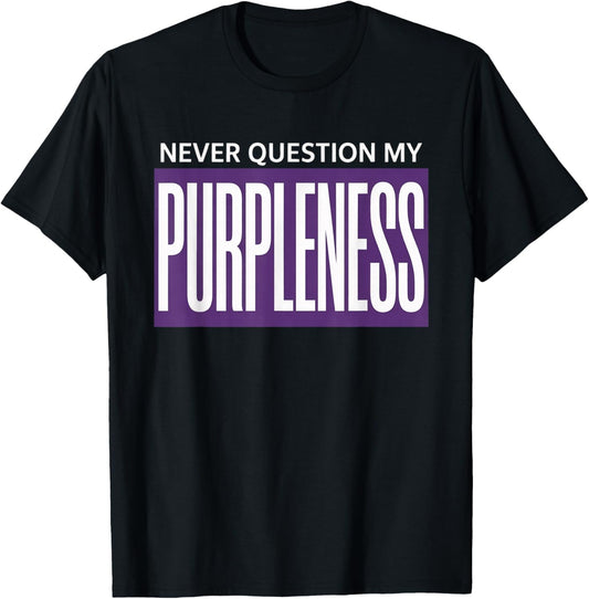 Never question My PURPLENESS T-Shirt - T-Shirt | Black