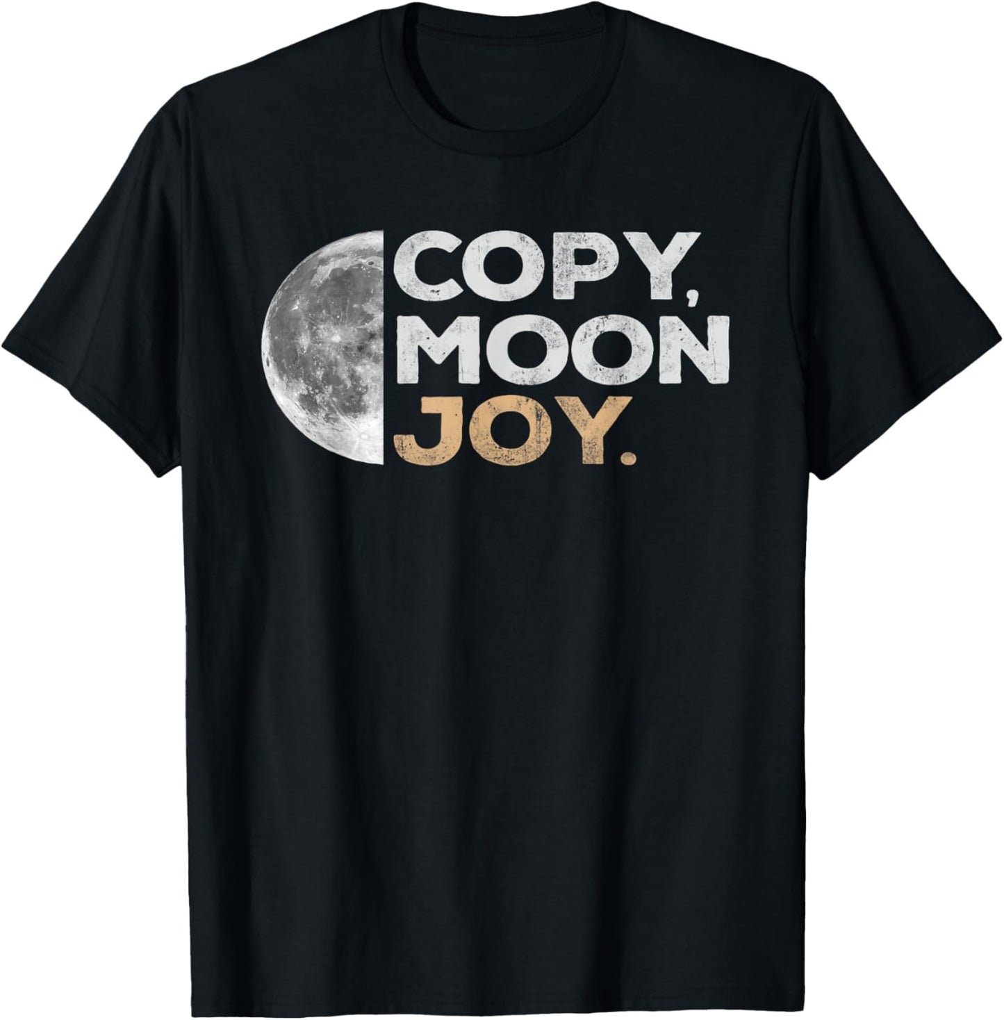 Copy Moon Joy Funny Lunar Quote for Moon Lovers T-Shirt - T-Shirt | Black