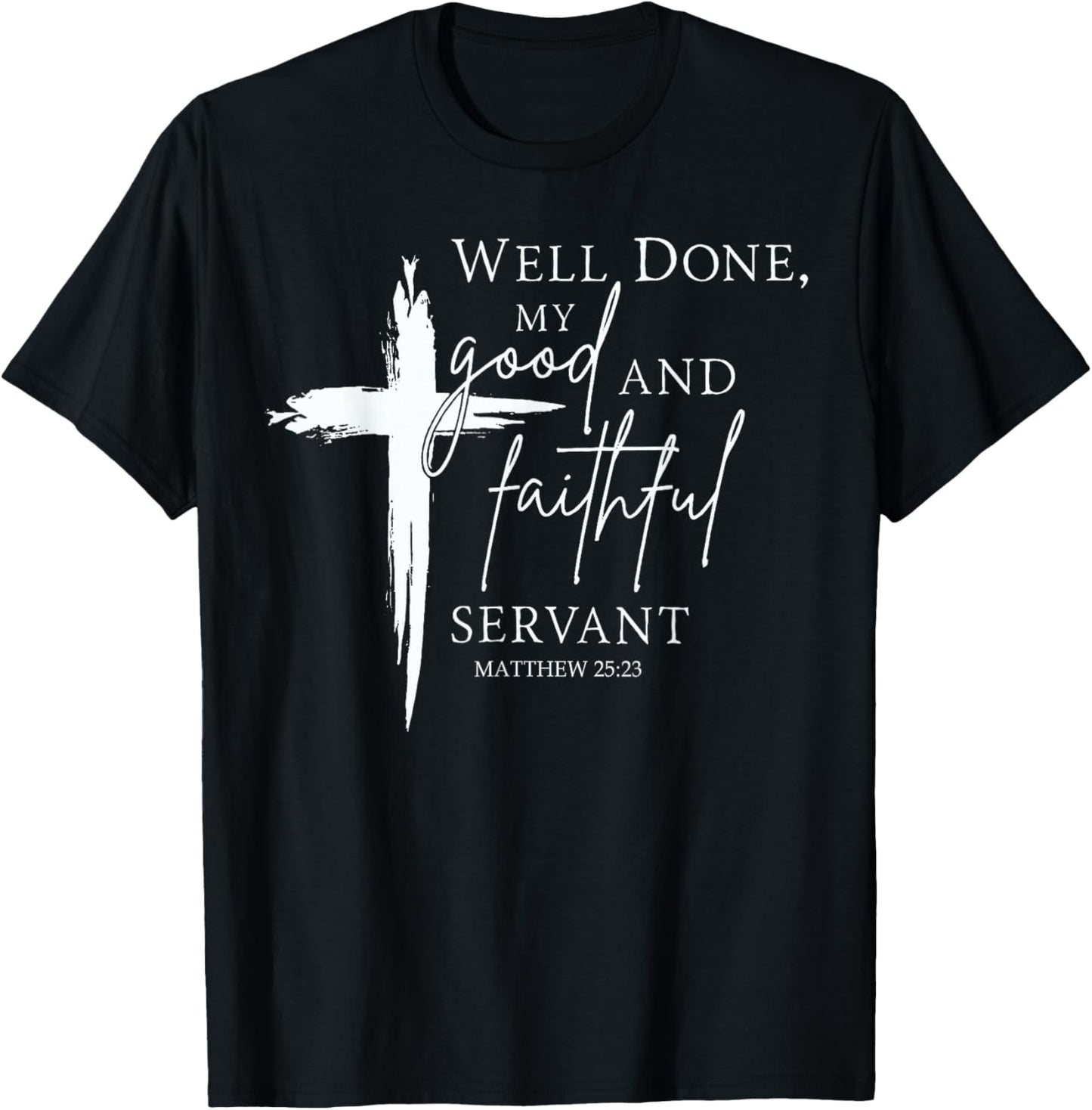 Well Done Good and Faithful Servant Christian Bible Verse T-Shirt - T-Shirt | Black