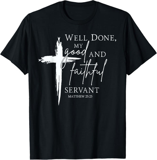 Well Done Good and Faithful Servant Christian Bible Verse T-Shirt - T-Shirt | Black