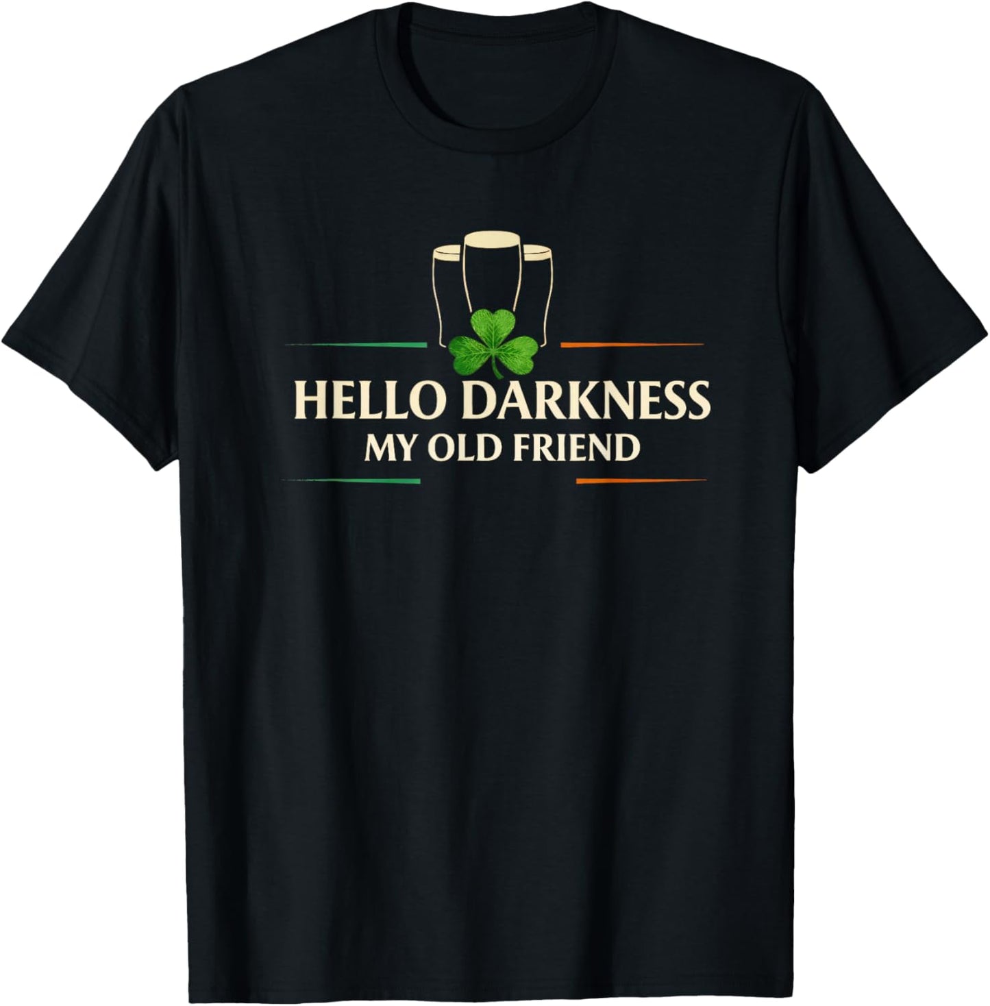 Hello Darkness My Old Friend Irish Drinking St Patricks Day T-Shirt - T-Shirt | Black