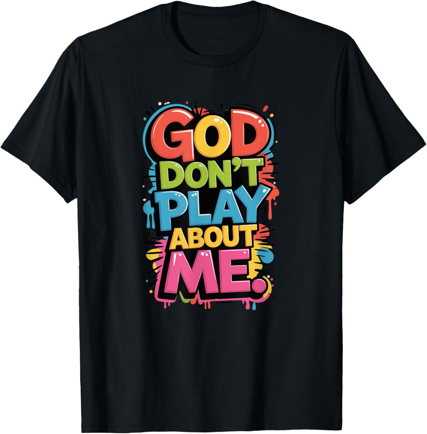 God Don't Play About Me T-Shirt - T-Shirt | Black