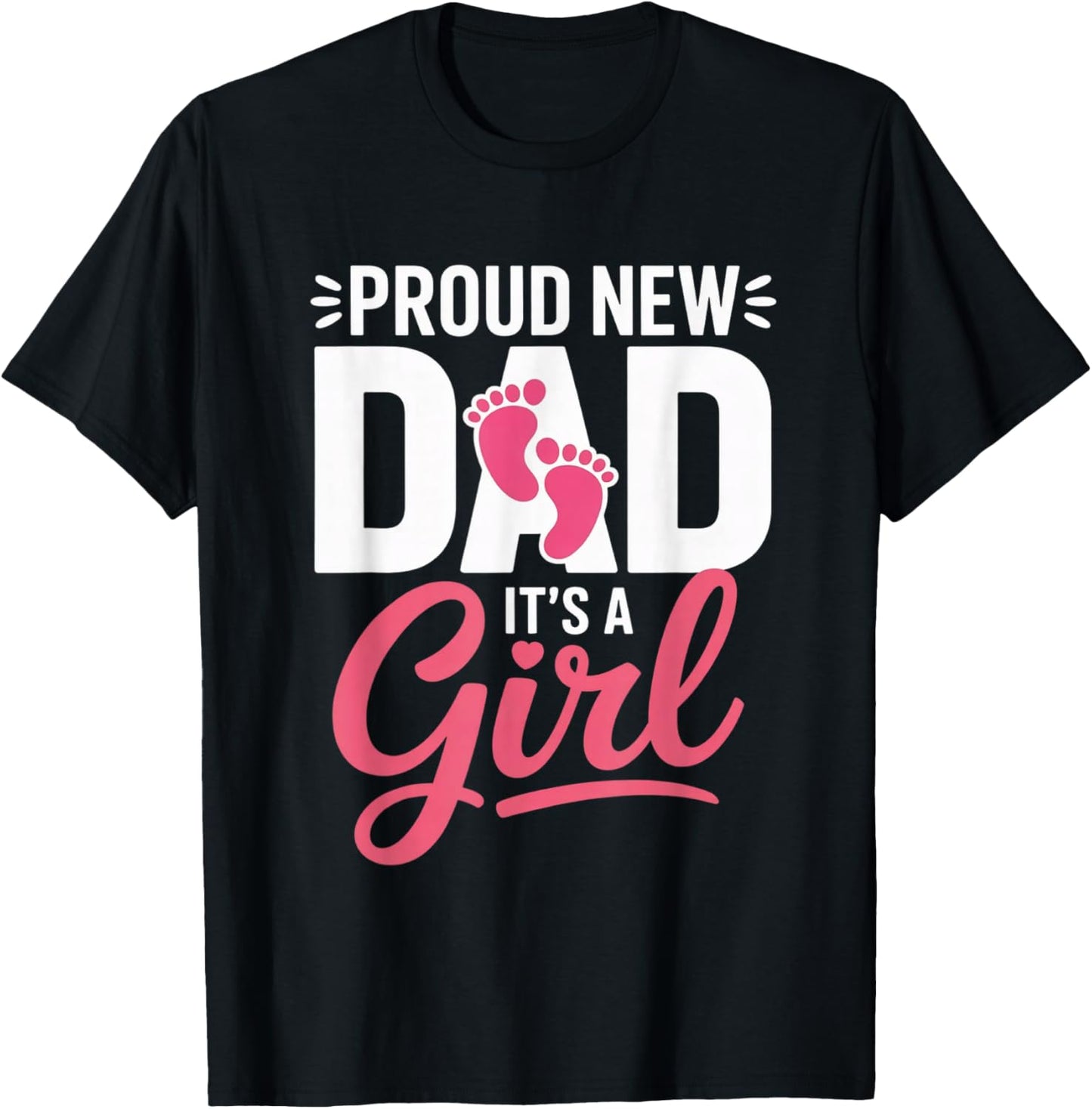 Proud New Dad It’s a Girl Announcement Newborn Celebrations T-Shirt - T-Shirt | Black