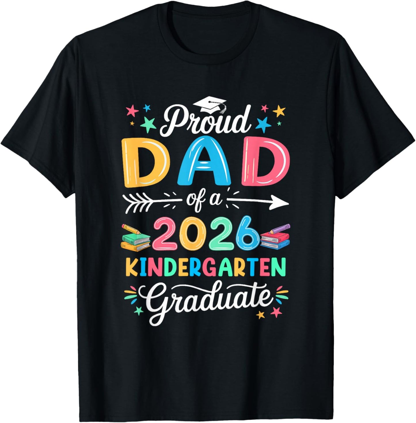 Funny Proud Dad of A Class of 2026 Kindergarten Graduate T-Shirt - T-Shirt | Black