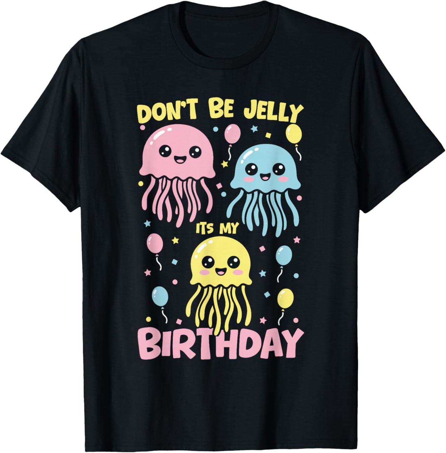 Don't Be Jelly It's My Birthday Jellyfish T-Shirt - T-Shirt | Black