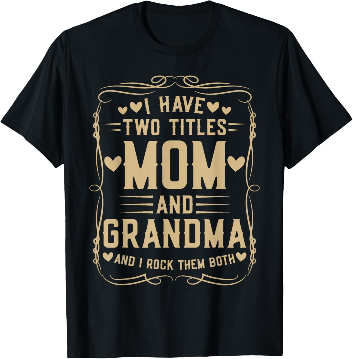 I Have Two Titles Mom and Grandma Mother’s Day Proud Grandma T-Shirt - T-Shirt | Black