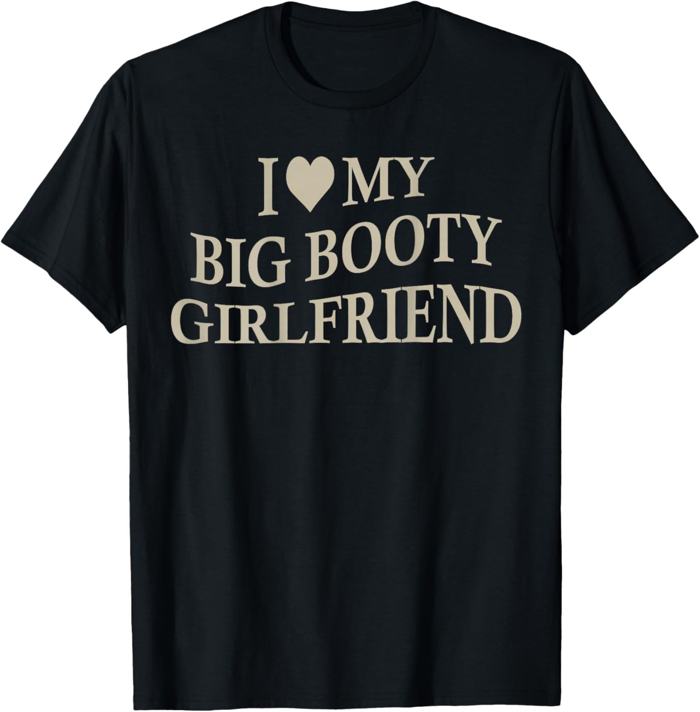 I Love My Big Booty Girlfriend Funny Boyfriend On Back T-Shirt - T-Shirt | Black