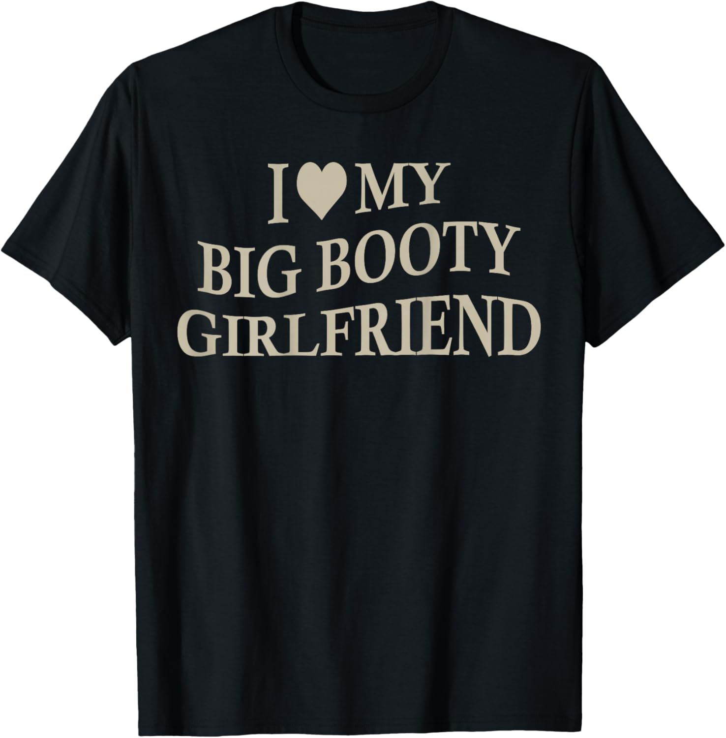 I Love My Big Booty Girlfriend Funny Boyfriend On Back T-Shirt - T-Shirt | Black