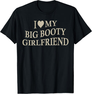 I Love My Big Booty Girlfriend Funny Boyfriend On Back T-Shirt - T-Shirt | Black