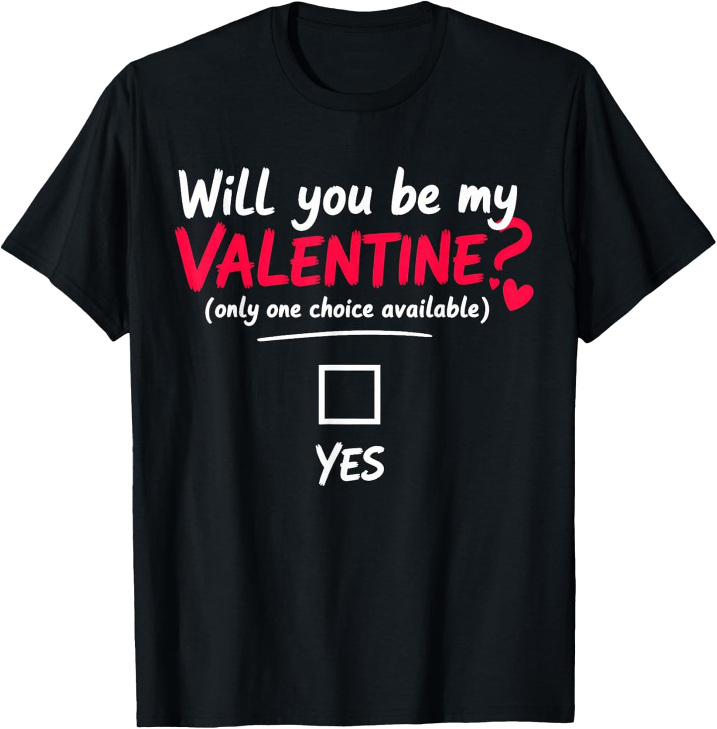 Will You be My Valentine, only one Choice Available T-Shirt - T-Shirt | Black
