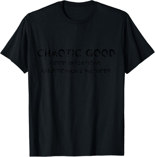 Chaotic Good Good Intentions Questionable Methods, Funny D20 T-Shirt - T-Shirt | Black
