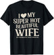 Funny I Love My Super Hot Beautiful Wife Valentines Day T-Shirt - T-Shirt | Black