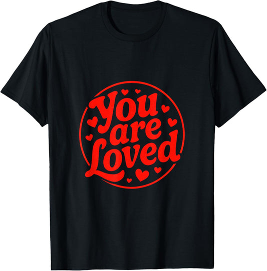 You are Loved - Funny Valentine Hearts T-Shirt - T-Shirt | Black