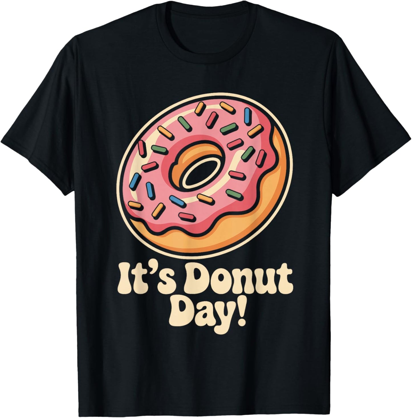 It’s Donut Day Dessert Sweet Food Pastry Lovers Doughnut T-Shirt - T-Shirt | Black