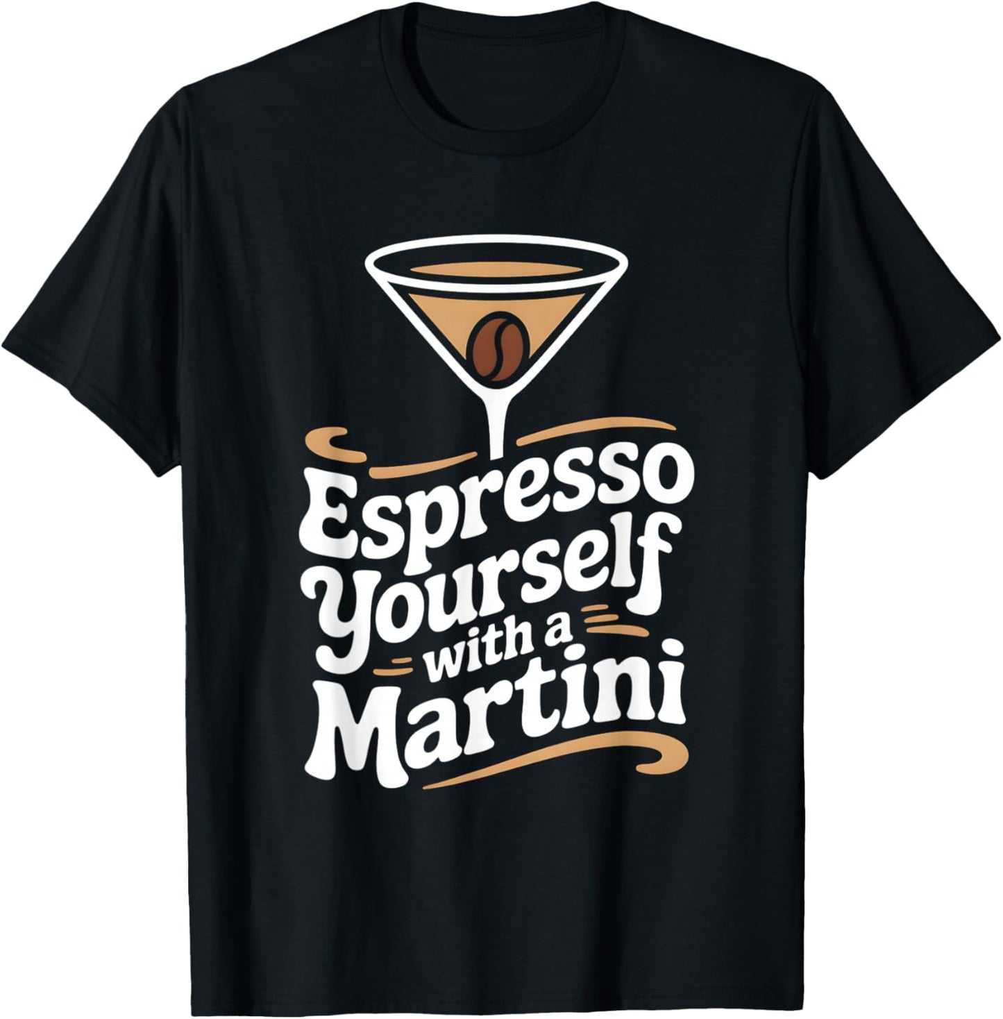 Fun Espresso Yourself with A Martini Coffee Cocktail T-Shirt - T-Shirt | Black