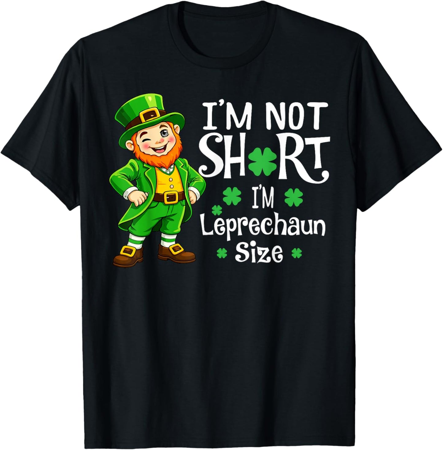 I'm Not Short I'm Leprechaun Size Funny St Patricks Day T-Shirt - T-Shirt | Black